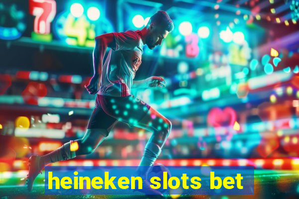 heineken slots bet